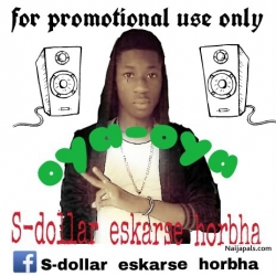 oya-oya by S-dollar ft eskarse X horbha