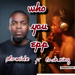 Who you epp by Olamide ft Lash king