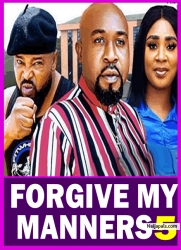 FORGIVE MY MANNERS PT 5 (New Movie) 2025 Latest New Nigerian Nollywood Movie