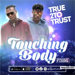 TOUCHING BODY by TRUE2TOTRUST