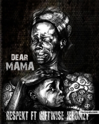 Dear Mama by Respekt ft Giftwise_Jeromzy