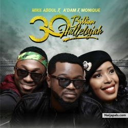 30 Billion Halleluyah by Mike Abdul + A’Dam + Monique
