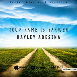 Your Name Is Yahweh by Hayley Adesina