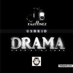USHKID by DRAMA II PRODUCED BY DJ FABZ