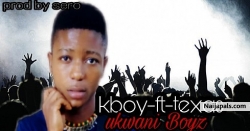 Ukwani Boyz by Kboy ft Texas
