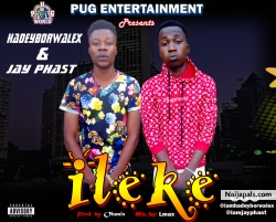 Ileke by Hadeyborwhalex and Jay Fhast ft wizkid 