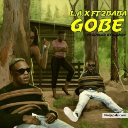 Gobe by L.A.X Ft 2Baba Idibia