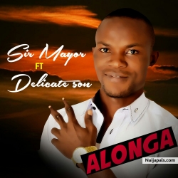 ALONGA by Sir Mayor ft Delicateson