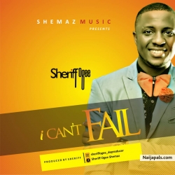 I Can' t Fail by Sheriff Ogee 