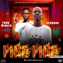 Fire Fire by Yung Mighty ft Scayana