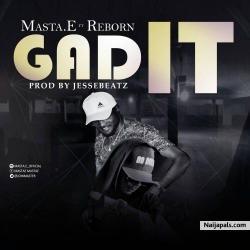 Gad It by Masta.E ft Reborn 