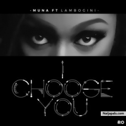 I Choose You by Muna – ft. Lambogini