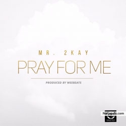 Pray for me by Mr 2kay
