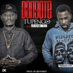 Dangote by Tupengo feat Ruggedman