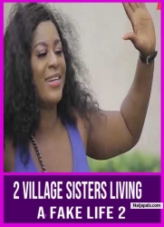 2 Village Sisters Living A Fake Life 2