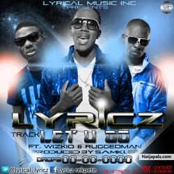Let You Go by Lyricz Ft Wizkid and Ruggedman
