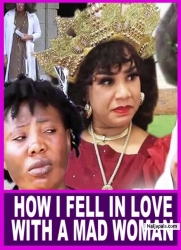 HOW I FELL IN LOVE WITH A MAD WOMAN |PATIENCE OZOKWOR WICKED MOVIES- LATEST AFRICAN NIGERIAN MOVIES