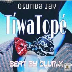 TíwaTopé {Beat By Olumix} by Ótunba Jay