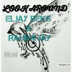 LOOK AROUND (Remix) by Eljay Beks & Rahimi Jay 