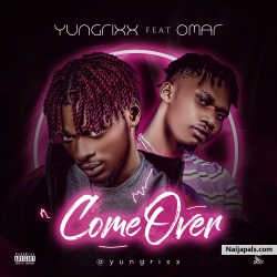 Come Over by Yungrixx_ft_Omar