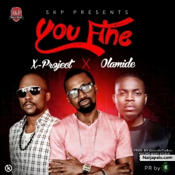 You Fine by X-project ft. Olamide