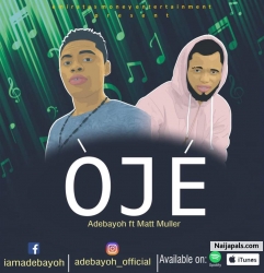 OJE by Adebayoh ft Matt Muller