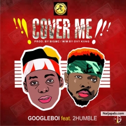 Cover me by Googleboi ft 2humble 