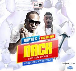 Nack by Naeto C Ft MC Galaxy (Prod By JPizzle)