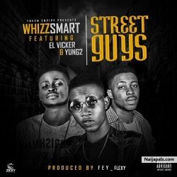 Street Guys by  Whizzsmart Ft. El Vicker & Yungtu 