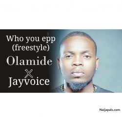 Olamide who you epp remix ft Jayvoice by Olamide