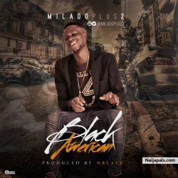 Black American (Prod. Mbeatz) by Miladoplus2