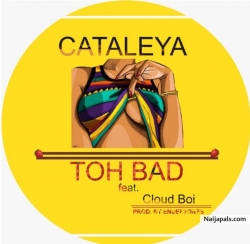 Toh Bad by Cataleya ft Cloud Boi