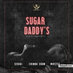 Sugar Daddy’s by Seriki X Chinko Ekun X Mustee