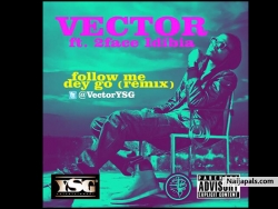 Follow Me Dey Go by Vector ft 2Face Idibia