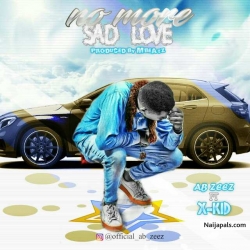 No More Sad Love by Ab Zeez ft X-Kid