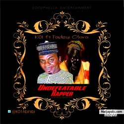 Undefeatable Rapper by K01 ft Fadeyi Oloro