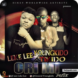 Ori Mi Refix by Leke Lee ft Tikido x Gen Youngkido by Leke Lee ft Tikido x Gen Youngkido 