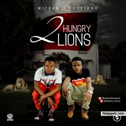 2 HUNGRY LIONS.mp3 by WIZBANJ ft OPTION K