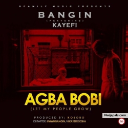 Bangin by Agba Bobi ft. Kayefi