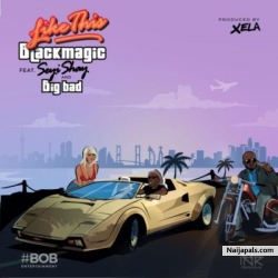 Like That by Black Magic + Seyi Shay + Big Bad