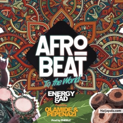 Afrobeat To The World by Energy Gad x Olamide x Pepenazi