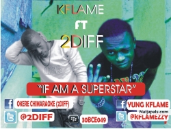 If Am a Superstar by Kflame Ft 2diff
