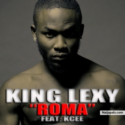 KING LEXY FT. KCEE- ROMA