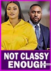 NOT CLASSY ENOUGH - CHRIS OKAGBU/ANGELA EGUAVOEN/QUEEN ENEBECHI LATEST NOLLYWOOD MOVIE 2025