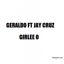 Girlee o by Geraldo ft Jay cruz