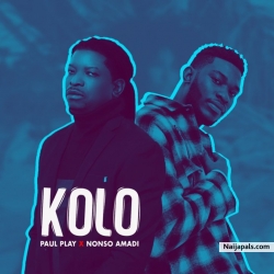 Kolo by Paul Play ft. Nonso Amadi