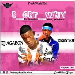 E Get why Ft Dessy Boi by Dj Agabon 
