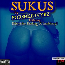SUKUS by Porshkidvybz ft Melvinho Banking and Izzyblizzy