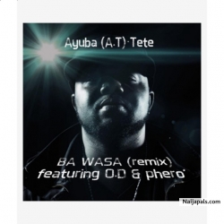 Ba Wasa (Remix) by Ayuba Tete Ft. Pherowshuz & Overdose
