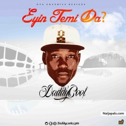eyin temi da ? by daddy cool